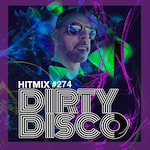 Dirty Disco - HitMix Radio Show 274 Circuit House-Club Dance Classic
