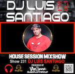 House Session Mixshow 231 DJ Luis Santiago - House - Latin House - Afro House
