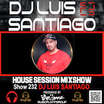 House Session Mixshow 232 DJ Luis Santiago - House - Latin House - Afro House
