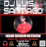 DJ Luis Santiago - House Session Mixshow 239