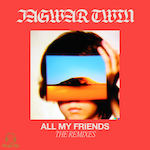 Jagwar Twin - All My Friends (Big Loud) House - Club House - Electro Pop Dance