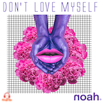 NOAH - Don’t Love Myself (Icon Worldwide Music) Anthem Club Dance